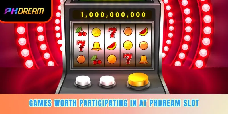 Games worth participating in at PHDREAM slot