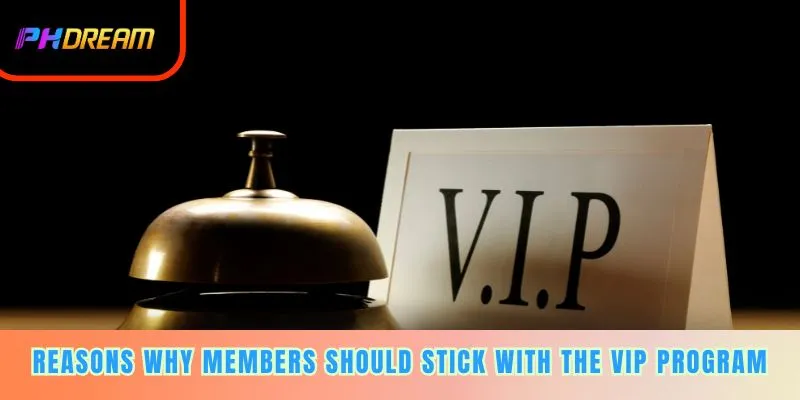 Reasons why members should stick with the VIP program for a long time